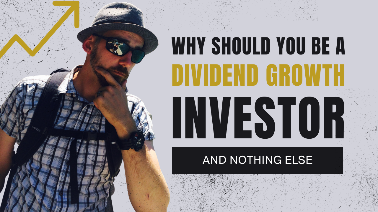 Why Should You Be a Dividend Growth Investor and Nothing Else [Podcast]