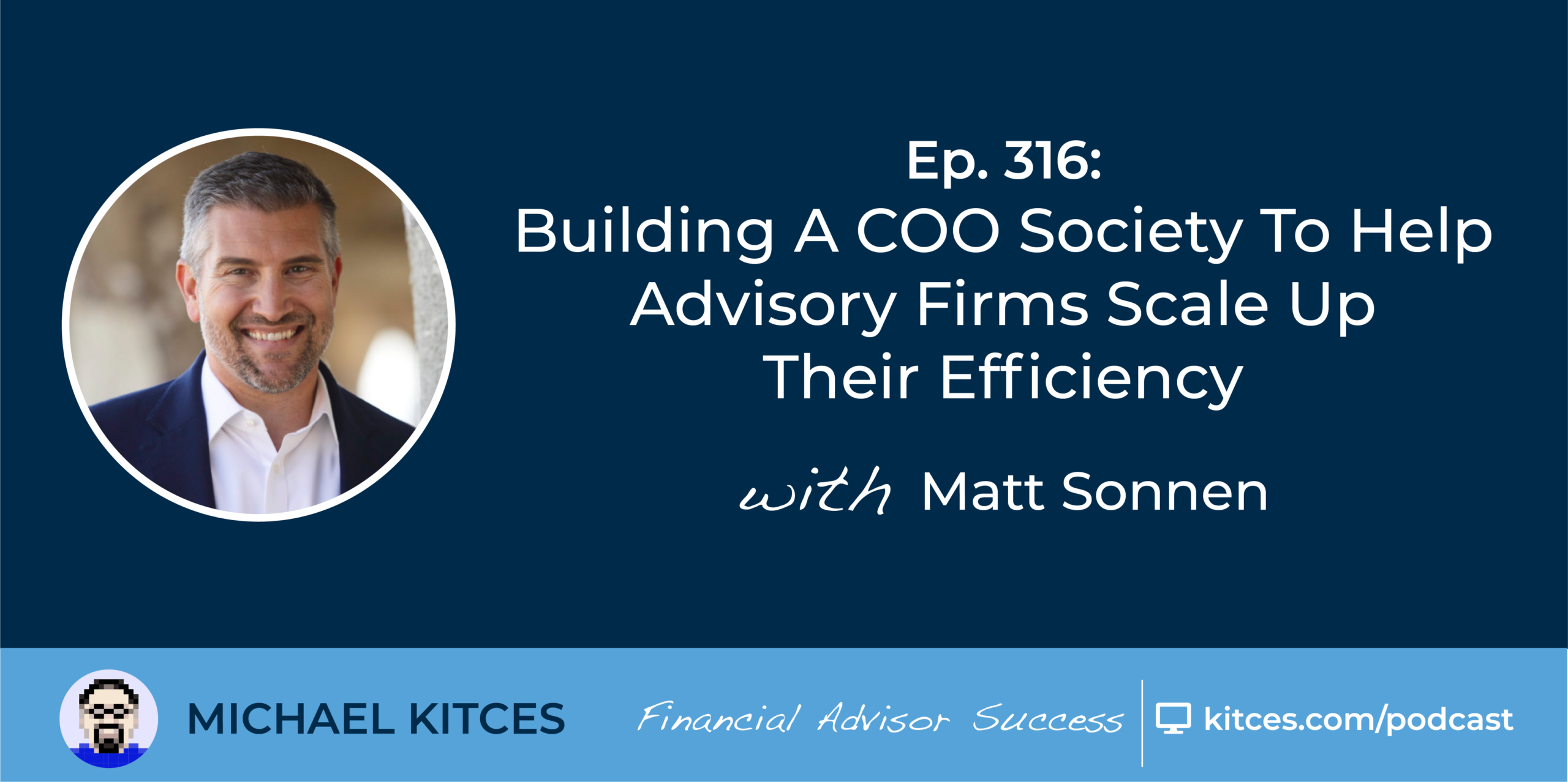 #FA Success Ep 316: Building A COO Society To Help Advisory Firms Scale Up Their Efficiency, With Matt Sonnen
