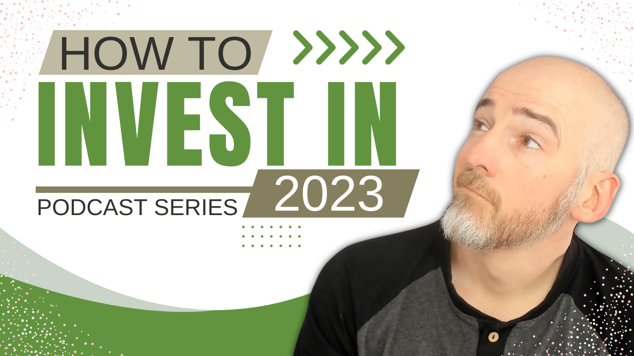 How to Invest in 2023 [Podcast Series]